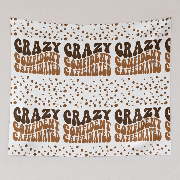 Item preview, Crazy Confident Caffeinated designed and sold by 8IsEnuff4Us.