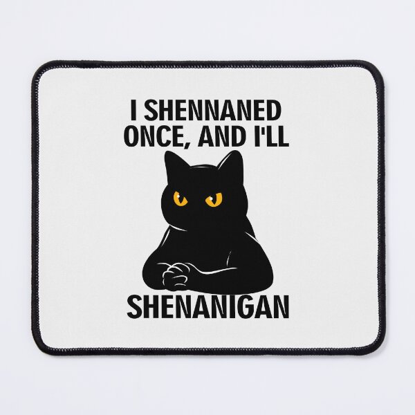 Item preview, Grumpy Black Cat: I Shennaned Once, And I'll Shenanigan Funny Quote designed and sold by PurrfectHome.