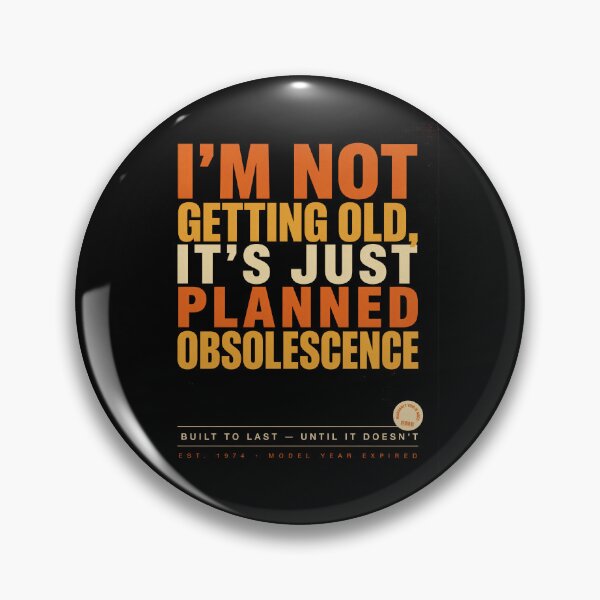 Item preview, I'm Not Getting Old, It's Just Planned Obsolescence designed and sold by InkRebelia.