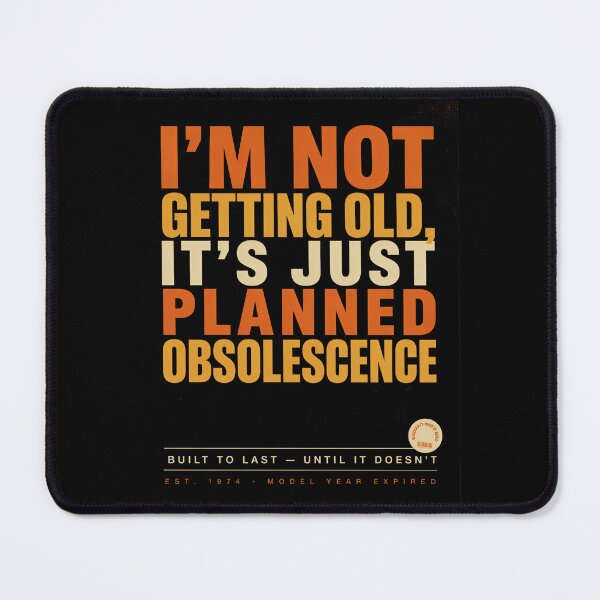 Item preview, I'm Not Getting Old, It's Just Planned Obsolescence designed and sold by InkRebelia.
