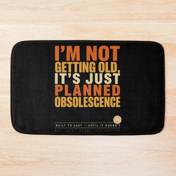Item preview, I'm Not Getting Old, It's Just Planned Obsolescence designed and sold by InkRebelia.