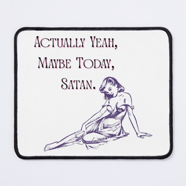 Item preview, Maybe Today, Satan designed and sold by QuotablesGeek.