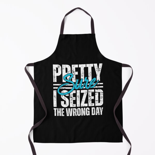 Item preview, Pretty Sure I Seized The Wrong Day designed and sold by Dondonmart.