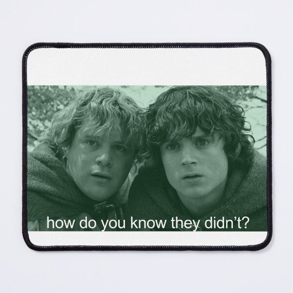 Item preview, sam and frodo how do you know they didn't? designed and sold by starburnedgirls.