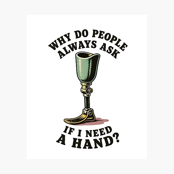 Item preview, Why Do People Ask If I Need A Hand Funny Leg Amputee Gear designed and sold by DynamicDesign.