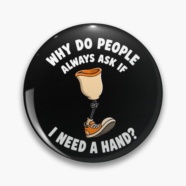 Item preview, Why Do People Ask If I Need A Hand Funny Leg Amputee Gear designed and sold by DynamicDesign.