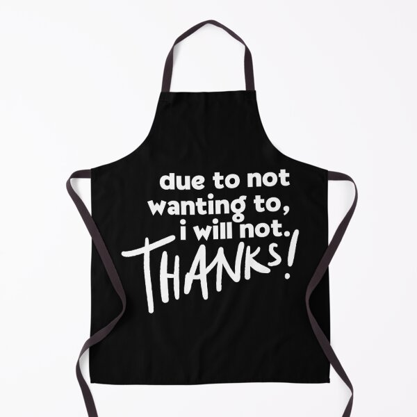 Item preview, Due To Not Wanting To, I Will Not. Thanks. designed and sold by Dondonmart.
