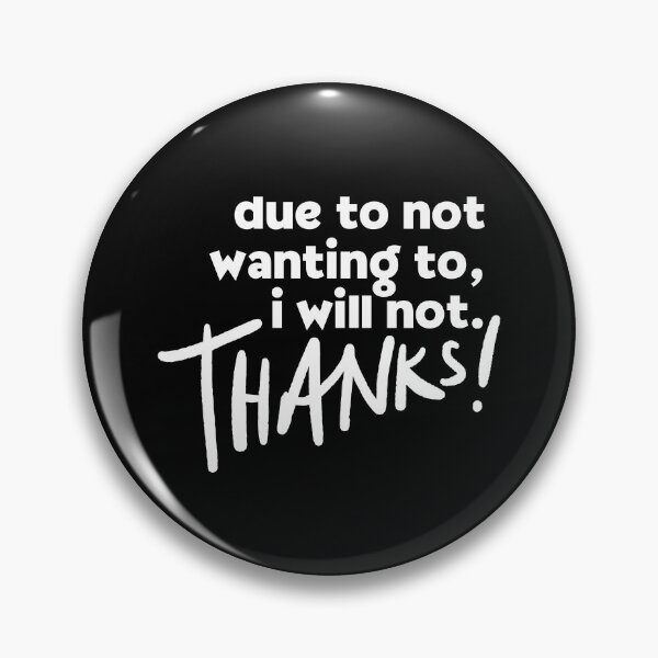 Item preview, Due To Not Wanting To, I Will Not. Thanks. designed and sold by Dondonmart.