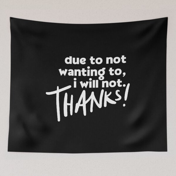 Item preview, Due To Not Wanting To, I Will Not. Thanks. designed and sold by Dondonmart.