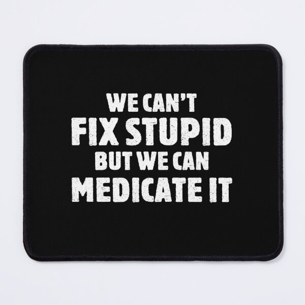 Item preview, We Can't Fix Stupid But We Can Medicate It Funny Medical designed and sold by teeperfect.