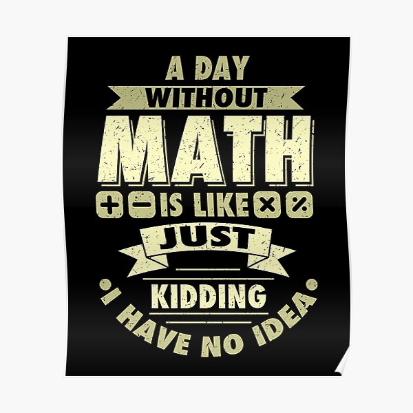 A Day Without Math Posters | Redbubble