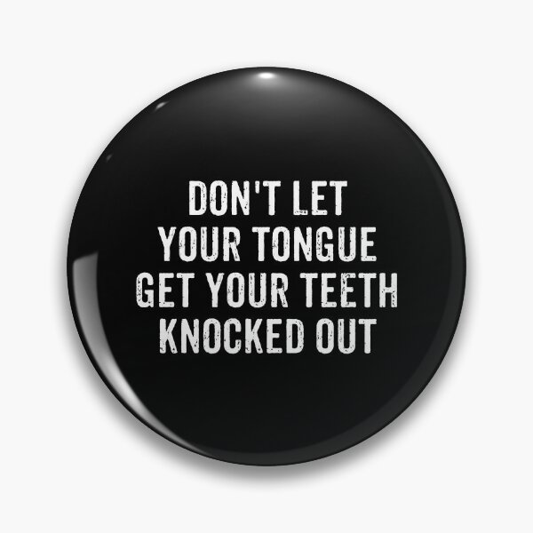 Item preview, Don't Let Your Tongue Get Your Teeth Knocked Out designed and sold by marthavelony.