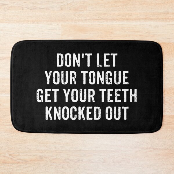 Item preview, Don't Let Your Tongue Get Your Teeth Knocked Out designed and sold by marthavelony.