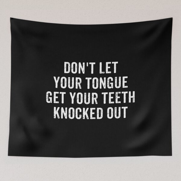 Item preview, Don't Let Your Tongue Get Your Teeth Knocked Out designed and sold by marthavelony.