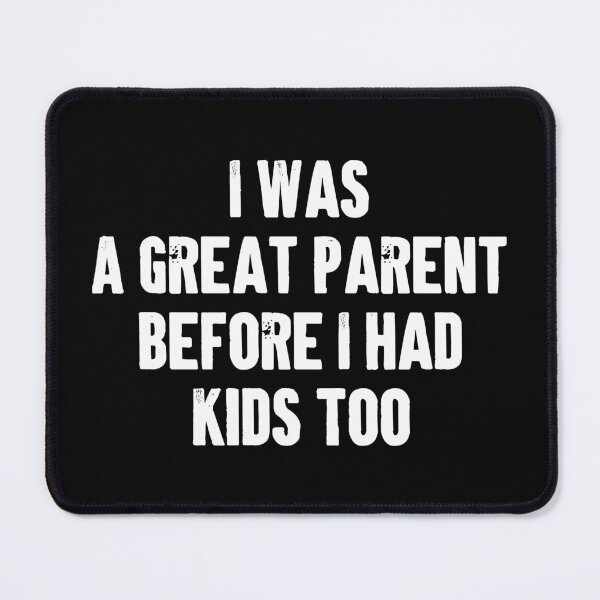 Item preview, I Was A Great Parent Before I Had Kids Too - Funny Mom Dad Parenting Gift designed and sold by marthavelony.