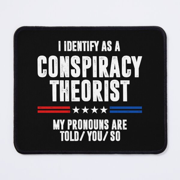 Item preview, I Identify As A Conspiracy Theorist My Pronouns Are Told You So designed and sold by qarinefesia.
