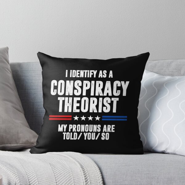 Item preview, I Identify As A Conspiracy Theorist My Pronouns Are Told You So designed and sold by qarinefesia.