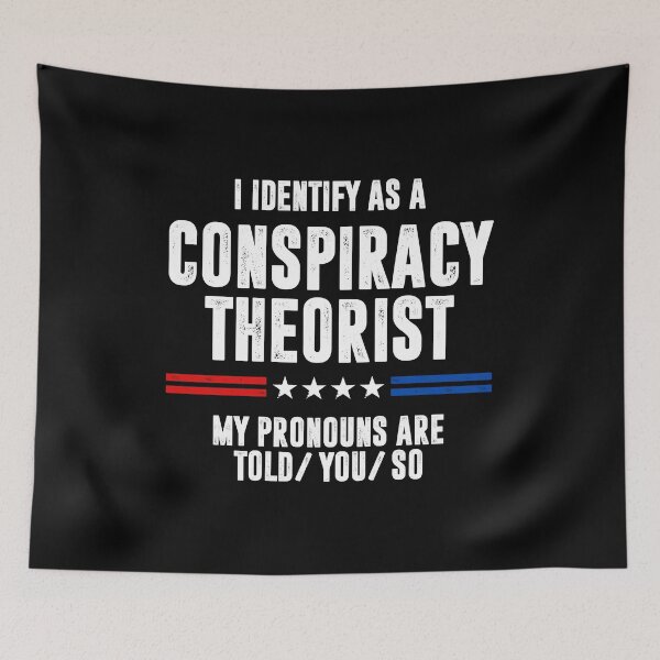 Item preview, I Identify As A Conspiracy Theorist My Pronouns Are Told You So designed and sold by qarinefesia.