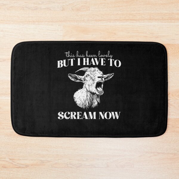 Item preview, This Has Been Lovely But I Have To Scream Now Screaming Goat designed and sold by Mdcazeem.