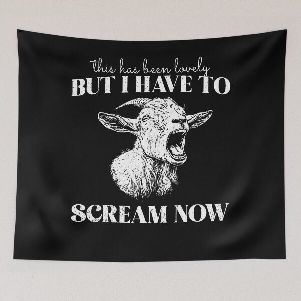 Item preview, This Has Been Lovely But I Have To Scream Now Screaming Goat designed and sold by Mdcazeem.