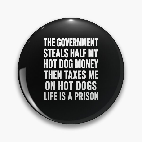 Item preview, Government Steals Half My Hot Dog Money Tax Humor designed and sold by Mdcazeem.