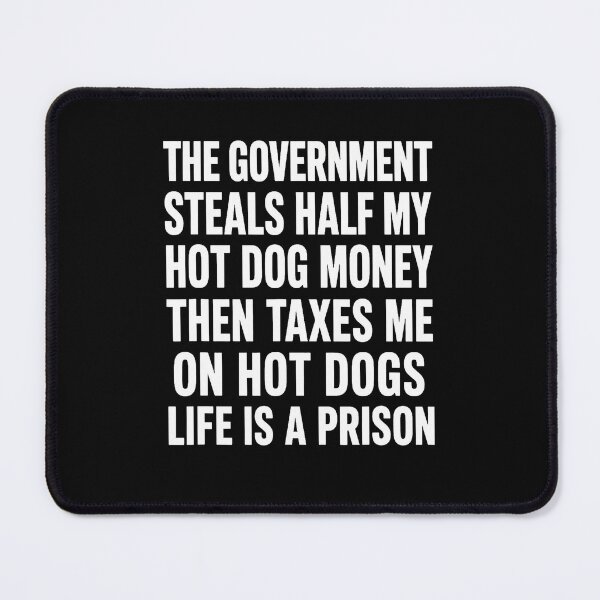 Item preview, Government Steals Half My Hot Dog Money Tax Humor designed and sold by Mdcazeem.