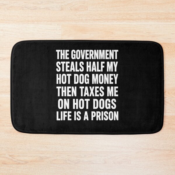 Item preview, Government Steals Half My Hot Dog Money Tax Humor designed and sold by Mdcazeem.