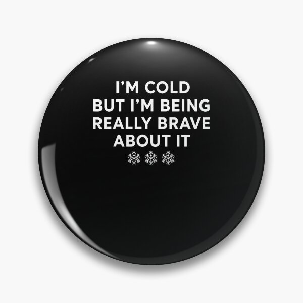 Item preview, I'm Cold But I'M Being Really Brave About It designed and sold by Mdcazeem.