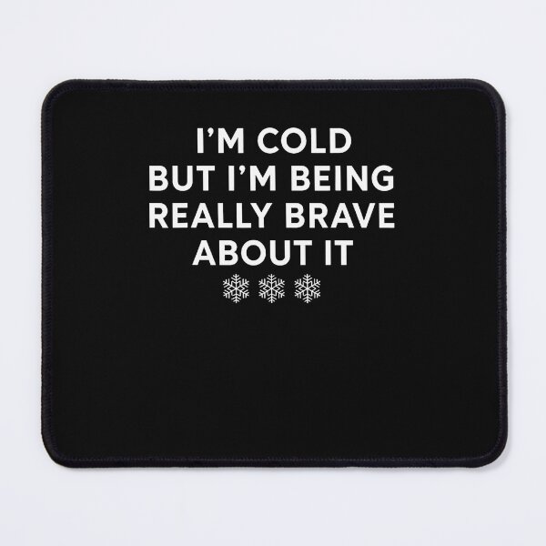 Item preview, I'm Cold But I'M Being Really Brave About It designed and sold by Mdcazeem.
