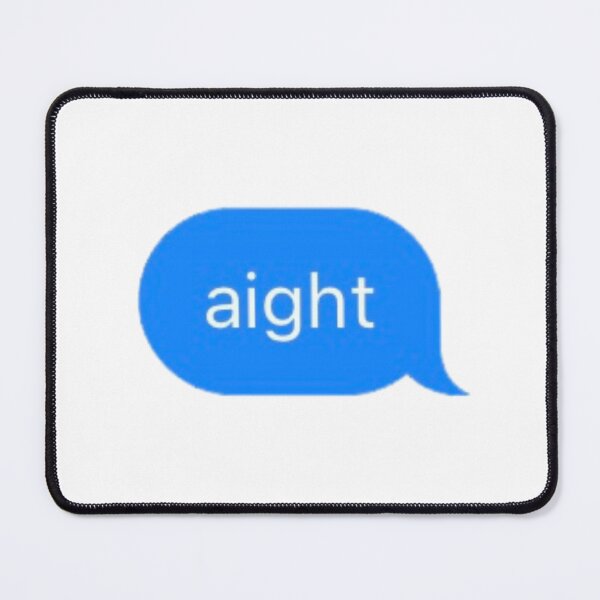 Item preview, "aight" Text Message designed and sold by PrettiPrintts.