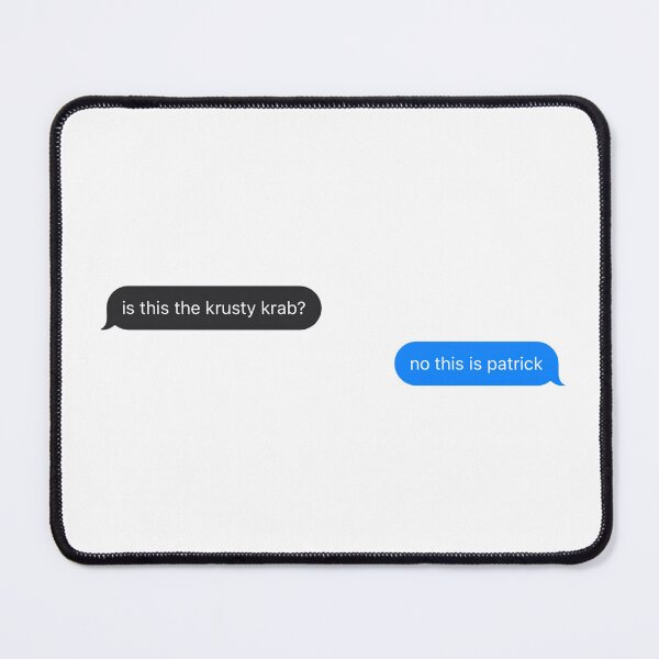 Item preview, "Is This the Krusty Krab? No This is Patrick" Text Message designed and sold by PrettiPrintts.