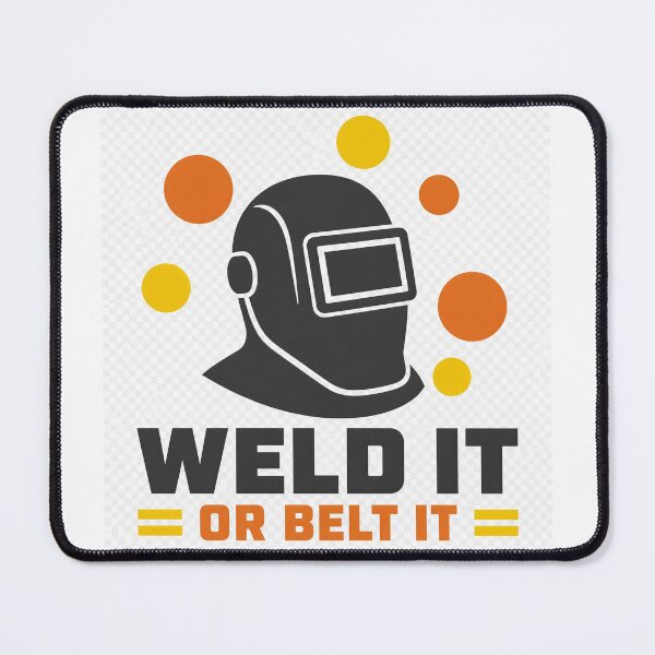 Item preview, Weld It Or Belt It Welder Funny Design designed and sold by HardHatCo.