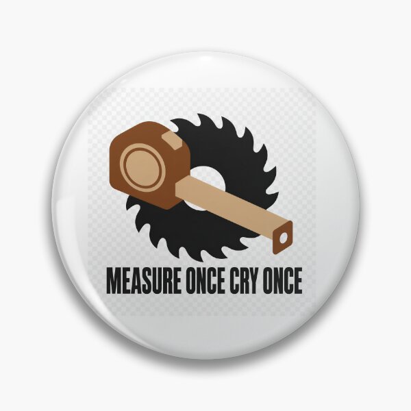 Item preview, Measure Once Cry Once Carpenter Gift designed and sold by HardHatCo.