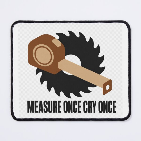 Item preview, Measure Once Cry Once Carpenter Gift designed and sold by HardHatCo.