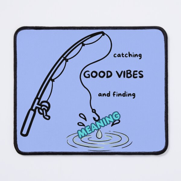 Item preview, Catching Good Vibes & Finding Meaning - Funny Fishing Rod & Water Quote designed and sold by Frafri92.