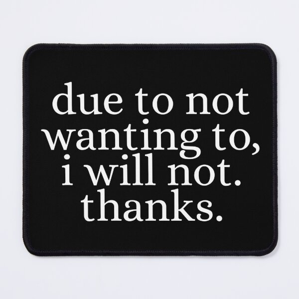 Item preview, Due To Not Wanting To, I Will Not. Thanks. designed and sold by Dondonmart.