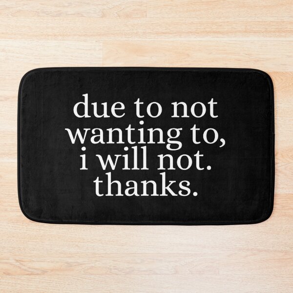 Item preview, Due To Not Wanting To, I Will Not. Thanks. designed and sold by Dondonmart.