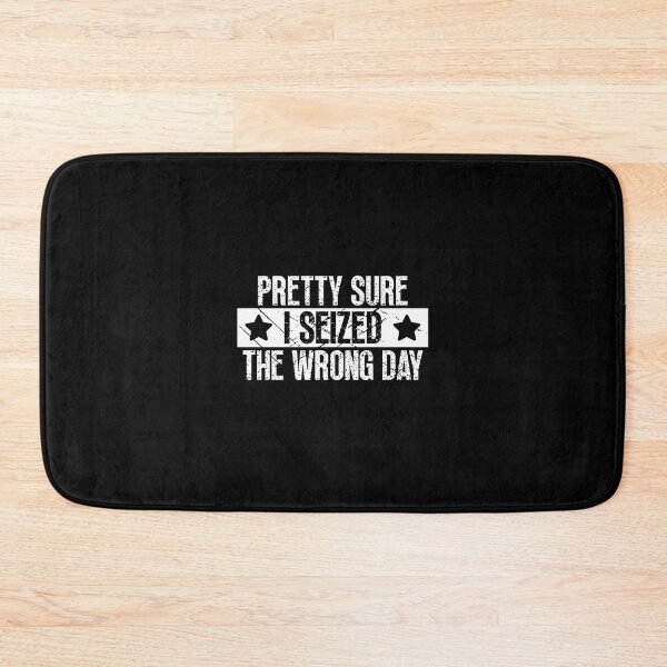 Item preview, Pretty Sure I Seized The Wrong Day designed and sold by Dondonmart.