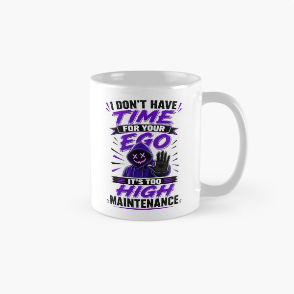 Item preview, I Don't Have Time For Your Ego It's Too High Maintenance designed and sold by KLERIKSTORE.