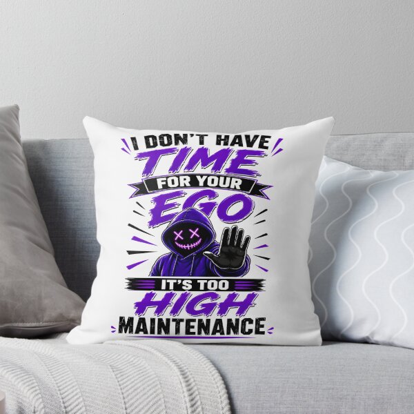 Item preview, I Don't Have Time For Your Ego It's Too High Maintenance designed and sold by KLERIKSTORE.