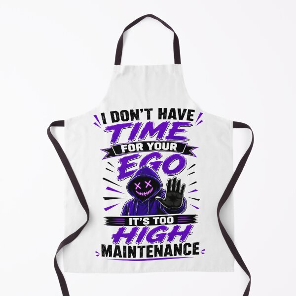 Item preview, I Don't Have Time For Your Ego It's Too High Maintenance designed and sold by KLERIKSTORE.