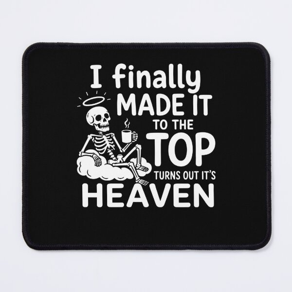 Item preview, I Finally Made It To The Top Turns Out It's Heaven Skeleton Dark Humor designed and sold by CocoLama.