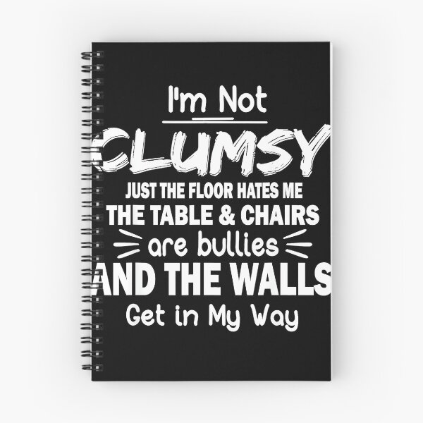Item preview, I'm Not Clumsy Just The Floor Hates Me The Table & Chairs Are Bullies And The Walls Get In My Way Funny Clumsy Humor designed and sold by Hugosploosh.