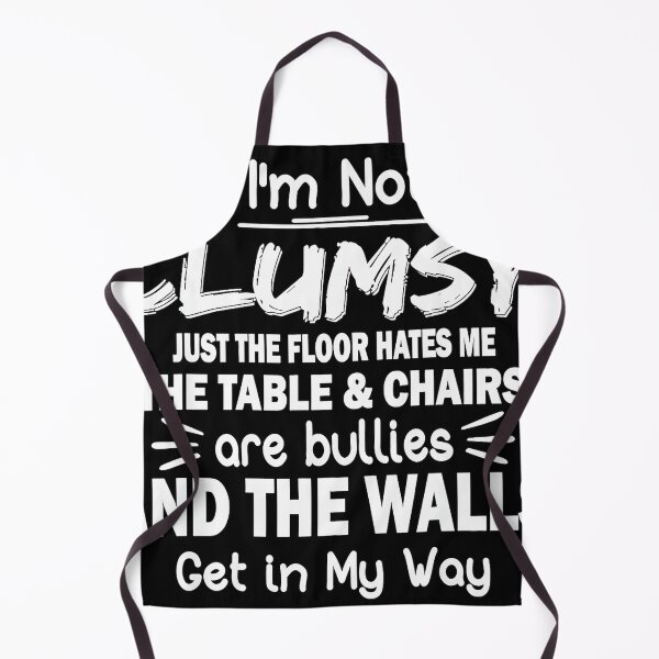 Item preview, I'm Not Clumsy Just The Floor Hates Me The Table & Chairs Are Bullies And The Walls Get In My Way Funny Clumsy Humor designed and sold by Hugosploosh.