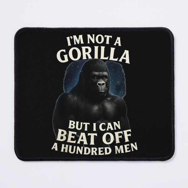 Item preview, I'm Not A Gorilla But I Can Beat Off A Hundred Men Funny Adult Humor designed and sold by Hugosploosh.