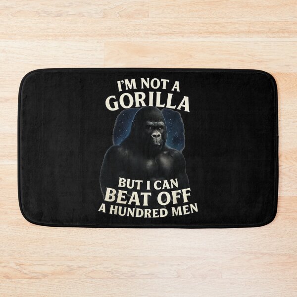 Item preview, I'm Not A Gorilla But I Can Beat Off A Hundred Men Funny Adult Humor designed and sold by Hugosploosh.