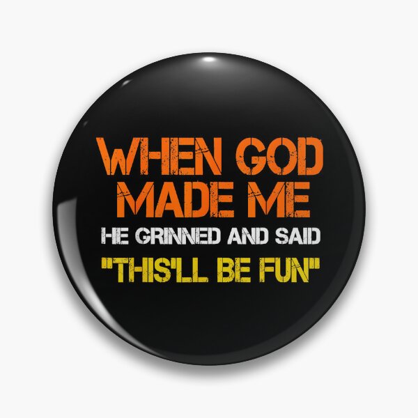 Item preview, When God Made Me He Grinned And Said 'This'll Be Fun' Humorous Personality Quote designed and sold by Hugosploosh.