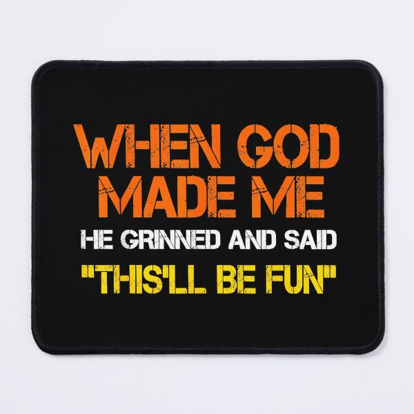 Item preview, When God Made Me He Grinned And Said 'This'll Be Fun' Humorous Personality Quote designed and sold by Hugosploosh.