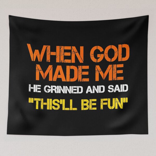 Item preview, When God Made Me He Grinned And Said 'This'll Be Fun' Humorous Personality Quote designed and sold by Hugosploosh.