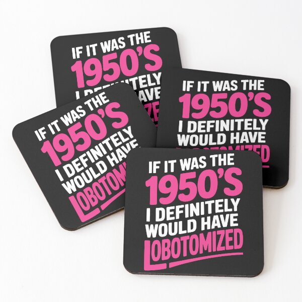 Item preview, If It Was the 1950s Id Have Been Lobotomized Funny Gift designed and sold by Say It With Ink.